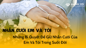 Những Bí Quyết Để Giữ Nhẫn Cưới Của Em Và Tôi Trong Suốt Đời